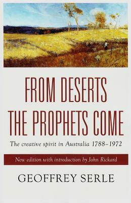 From Deserts the Prophets Come: The Creative Spirit in Australia 1788-1972 by Geoffrey Serle