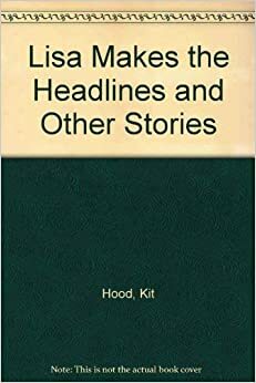 Lisa Makes the Headlines by Kit Hood, Eve Jennings, Linda Schuyler