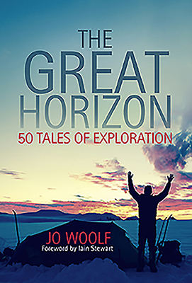 The Great Horizon: 50 Tales of Exploration by Jo Woolf