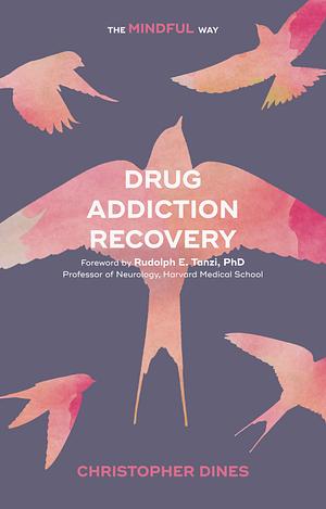 Drug Addiction Recovery: The Mindful Way by Rudolph E. Tanzi, Christopher Dines, Christopher Dines