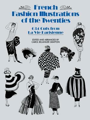 French Fashion Illustrations of the Twenties: 634 Cuts from La Vie Parisienne by Carol Belanger Grafton