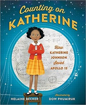 Counting on Katherine: How Katherine Johnson Saved Apollo 13 by Helaine Becker, Dow Phumiruk