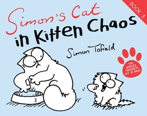 Simon's Cat in Kitten Chaos by Simon Tofield
