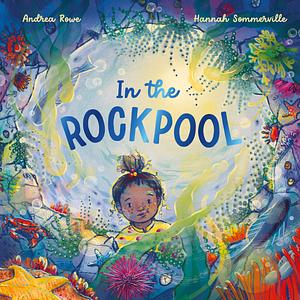 In the Rockpool by Hannah Sommerville, Andrea Rowe