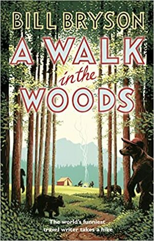 A Walk In The Woods: The World's Funniest Travel Writer Takes a Hike by Bill Bryson