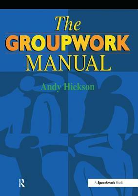 The Groupwork Manual by Andy Hickson