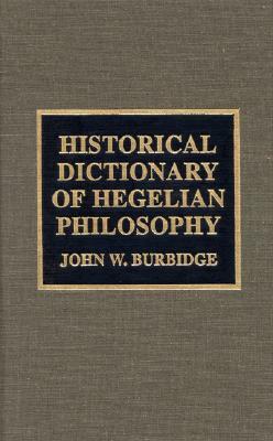 Historical Dictionary of Hegelian Philosophy by John W. Burbidge