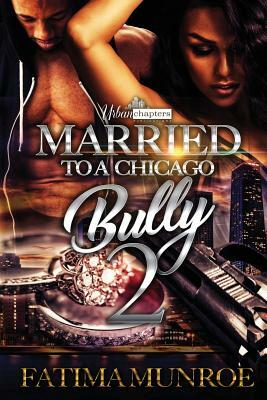 Married To A Chicago Bully 2 by Fatima Munroe