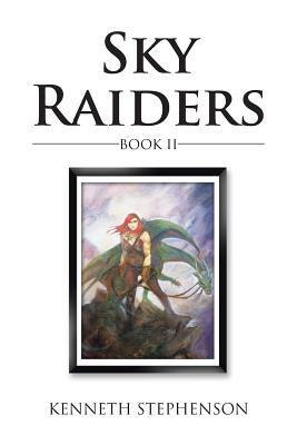 Sky Raiders: Book II by Kenneth Stephenson