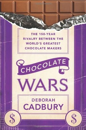 Chocolate Wars: The 150-Year Rivalry Between the World's Greatest Chocolate Makers by Deborah Cadbury