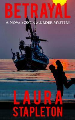 Betrayal: A Nova Scotia Murder Mystery by Laura Stapleton