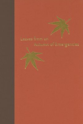 Leaves from an Autumn of Emergencies: Selections from the Wartime Diaries of Ordinary Japanese by Samuel Hideo Yamashita