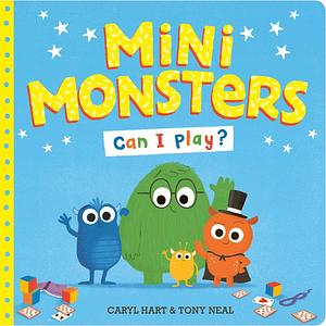 Mini Monsters: Can I Play? by Tony Neal, Caryl Hart, Caryl Hart