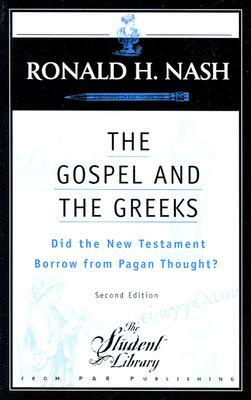 The Gospel and the Greeks: Did the New Testament Borrow from Pagan Thought? by Ronald H. Nash