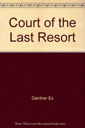 The Court of the Last Resort by Erle Stanley Gardner