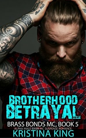 Brotherhood Betrayal: Biker MC Suspense Romance Series (Brass Bonds Book 5) by Kristina King
