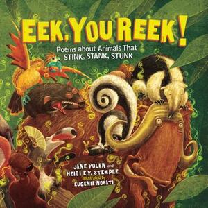 Eek, You Reek!: Poems about Animals That Stink, Stank, Stunk by Jane Yolen, Rebecca Guay