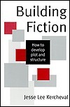 Building Fiction: How to Develop Plot and Structure by Jesse Lee Kercheval