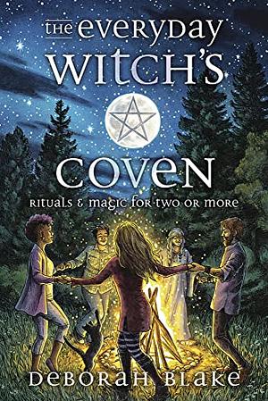 The Everyday Witch's Coven: Rituals and Magic for Two Or More by Deborah Blake