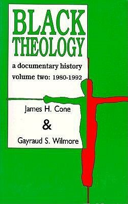 Black Theology: A Documentary History by Gayraud S. Wilmore, James H. Cone