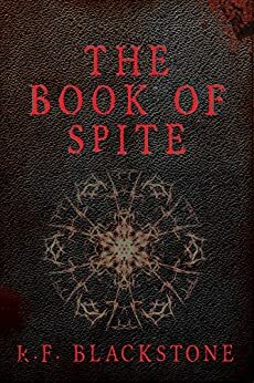 The Book of Spite: A Collection of Extreme Cosmic Horror Stories by R.F. Blackstone, E. Reyes