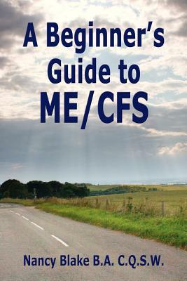 A Beginner's Guide to Me / Cfs by Nancy Blake