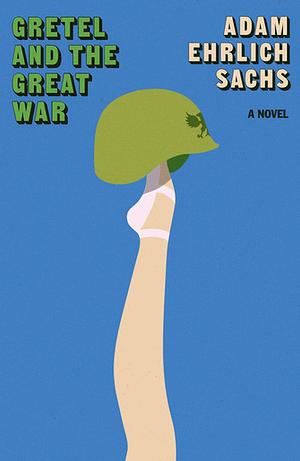 Gretel and the Great War by Adam Ehrlich Sachs