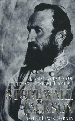 The Life and Campaigns of Stonewall Jackson by Robert Lewis Dabney