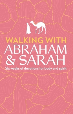 Walking with Abraham and Sarah: Six Weeks of Devotions for Body and Spirit by Susan Martins Miller