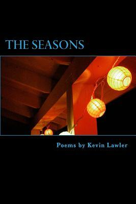 The Seasons: Poems from 1989 - 2014 by Kevin Lawler