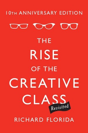 The Rise of the Creative Class: And How It's Transforming Work, Leisure, Community, and Everyday Life by Richard Florida