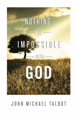 Nothing is Impossible with God by John Michael Talbot