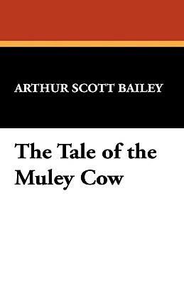 The Tale of the Muley Cow by Arthur Scott Bailey