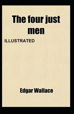 The Four Just Men Illustrated Edgar Wallace by Edgar Wallace