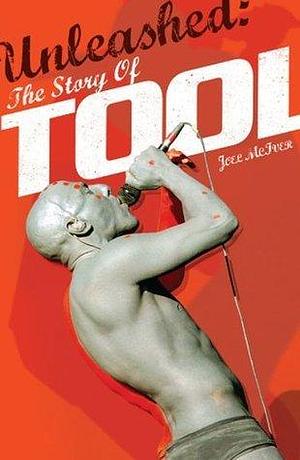 Unleashed: The Story of TOOL by Joel McIver, Joel McIver