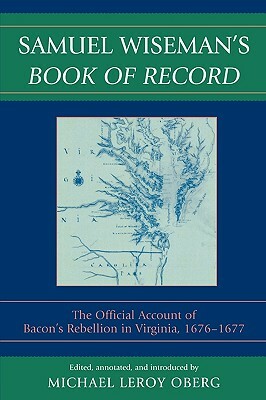 Samuel Wiseman's Book of Record: The Official Account of Bacon's Rebellion in Virginia, 1676-1677 by Samuel Wiseman