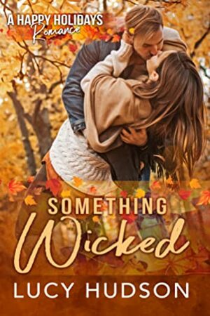 Something Wicked: A Happy Holidays Romance by Lucy Hudson