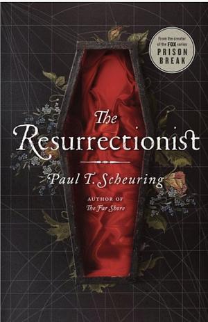 The Resurrectionist by Paul T. Scheuring