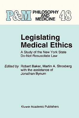 Legislating Medical Ethics: A Study of the New York State Do-Not-Resuscitate Law by 