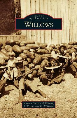 Willows by Museum Society of Willows, E. Whisman, J. Wright