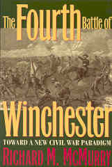 The Fourth Battle of Winchester: Toward a New Civil War Paradigm by Richard M. McMurry