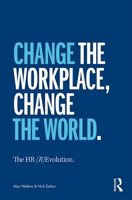 The HR (R)Evolution: Change the Workplace, Change the World by Alan Watkins, Nick Dalton