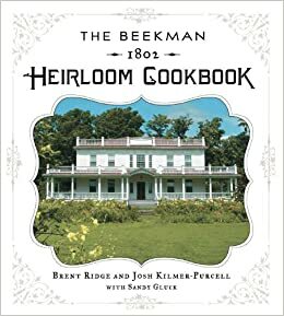 The Beekman 1802 Heirloom Cookbook: Heirloom fruits and vegetables, and more than 100 heritage recipes to inspire every generation by Brent Ridge