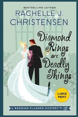 Diamond Rings Are Deadly Things: Large Print Edition by Rachelle J. Christensen