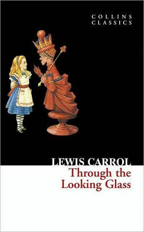 Collins Classics - Through The Looking Glass by Lewis Carroll