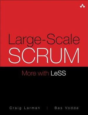 Large-Scale Scrum: Scaling Agile for Large & Multisite Development by Craig Larman, Bas Vodde
