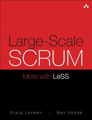 Large-Scale Scrum: Scaling Agile for Large & Multisite Development by Craig Larman, Bas Vodde