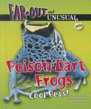 Poison Dart Frogs: Cool Pets! by Virginia Silverstein, Laura Silverstein Nunn, Alvin Silverstein