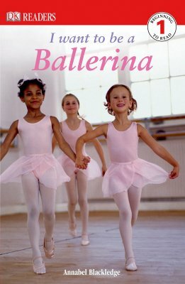 DK Readers L1: I Want to Be a Ballerina by Annabel Blackledge