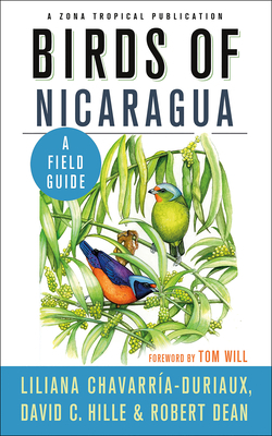Birds of Nicaragua: A Field Guide by Robert Dean, David C. Hille, Liliana Chavarría-Duriaux